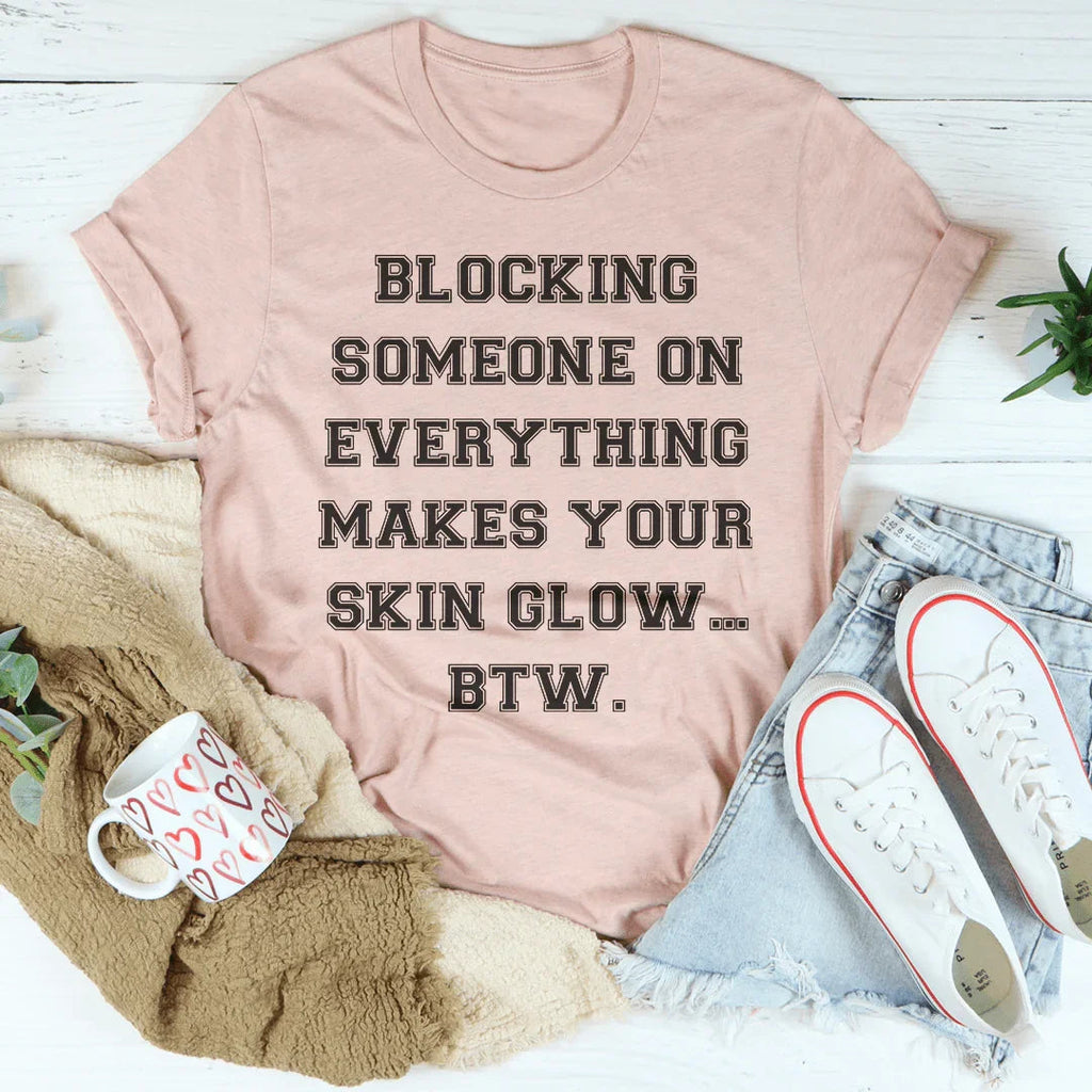 Blocking Someone On Everything Tee