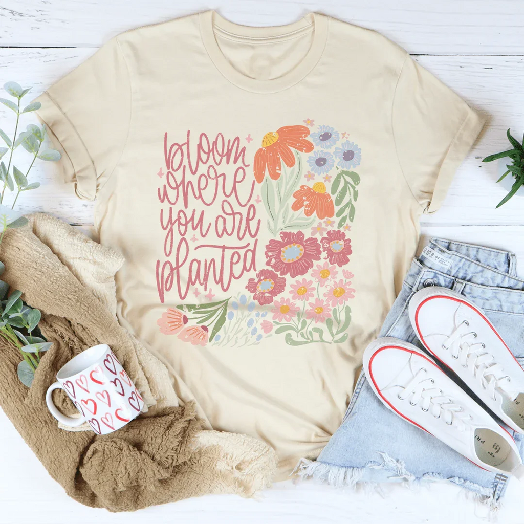 Bloom Where You Are Planted Tee