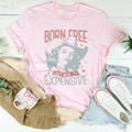 Born Free But Now I'm Expensive Tee