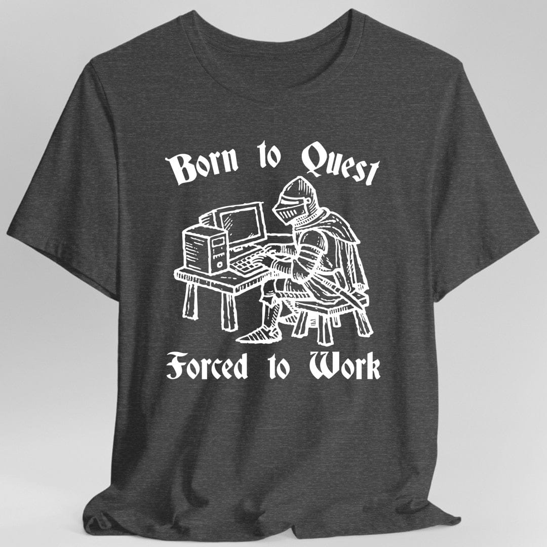 Born to Quest Forced to Work T-shirt