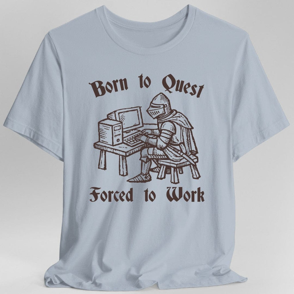 Born to Quest Forced to Work T-shirt