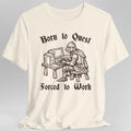 Born to Quest Forced to Work T-shirt