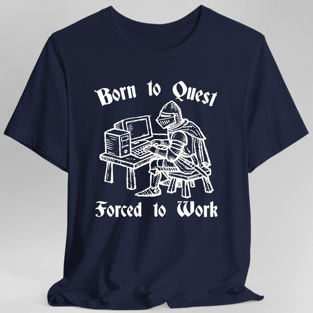 Born to Quest Forced to Work T-shirt