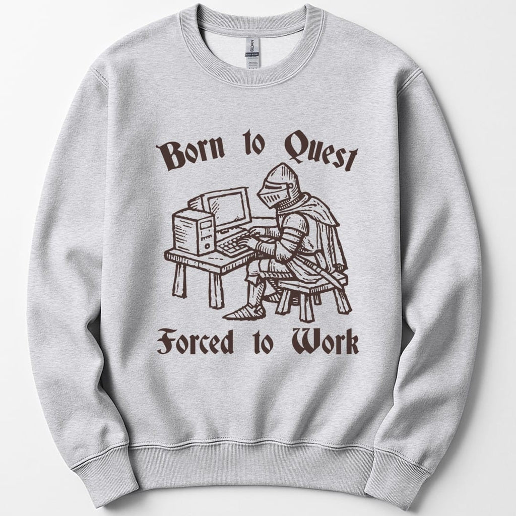 Born to Quest Forced to Work Sweatshirt