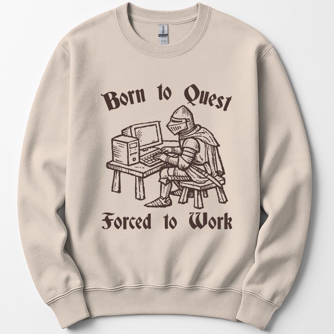 Born to Quest Forced to Work Sweatshirt