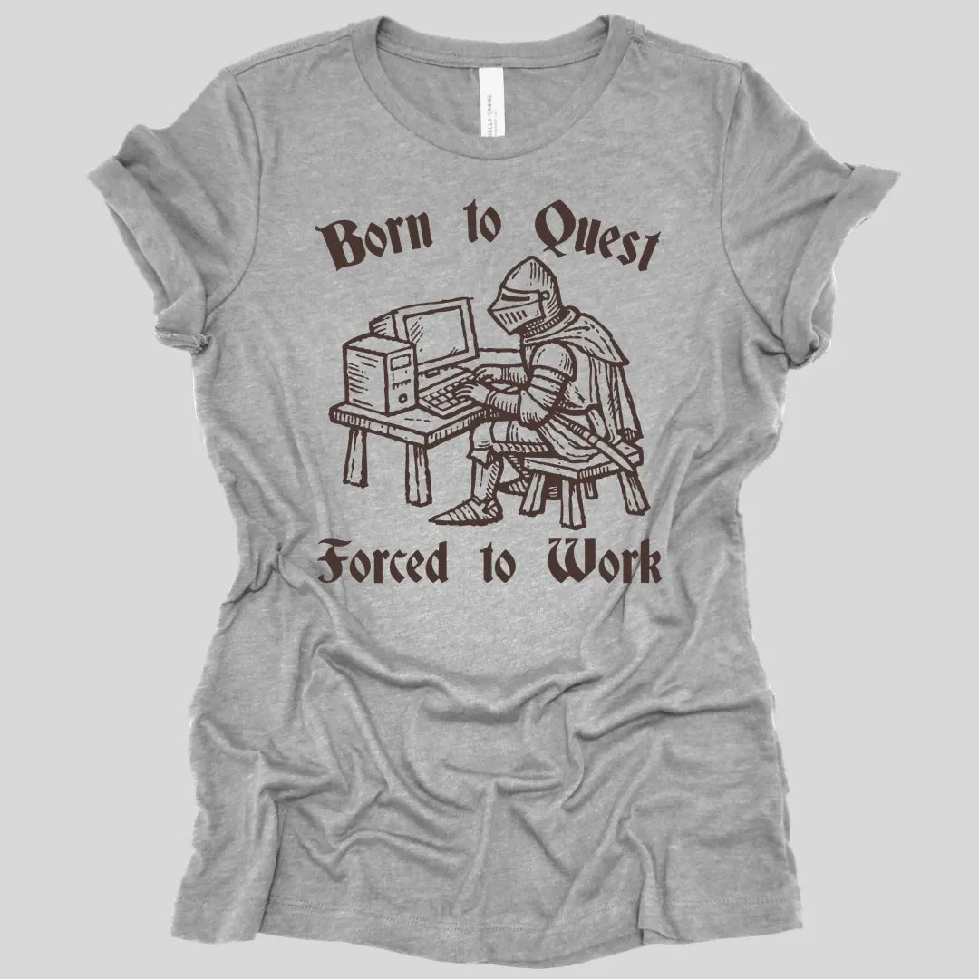 Born to Quest Forced to Work Women's T-shirt