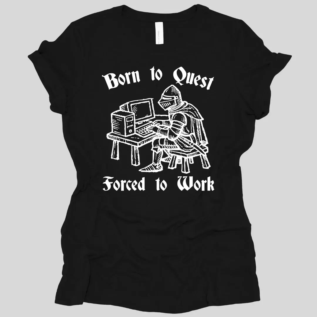 Born to Quest Forced to Work Women's T-shirt