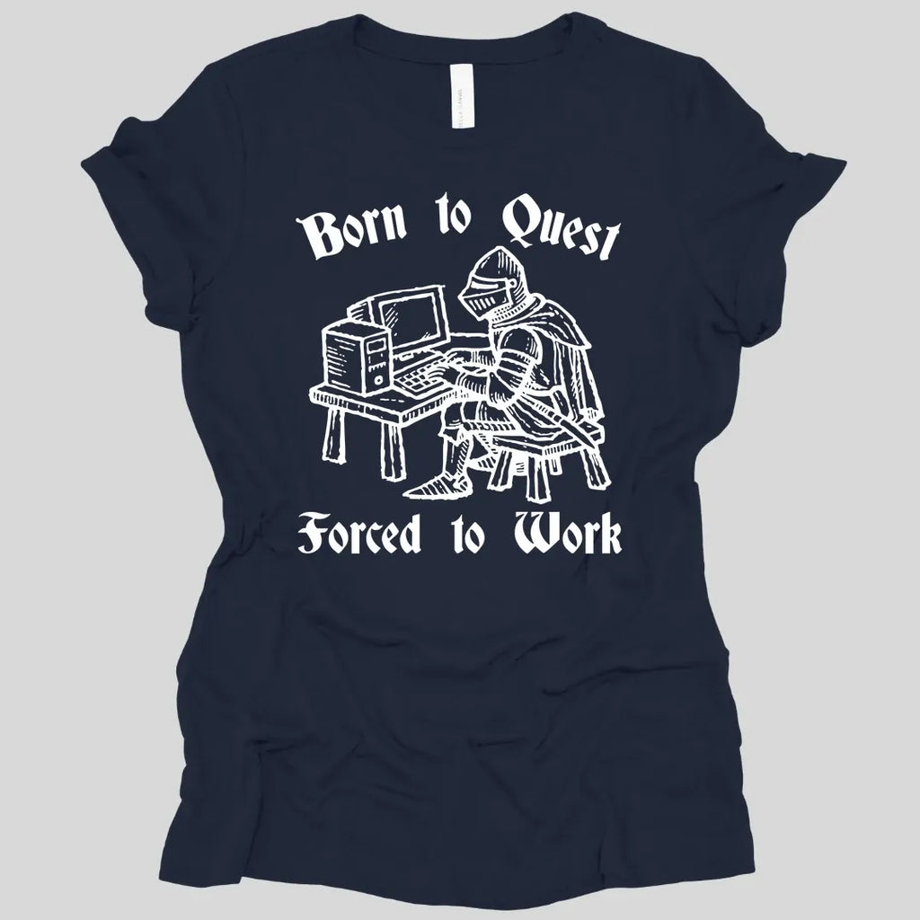 Born to Quest Forced to Work Women's T-shirt