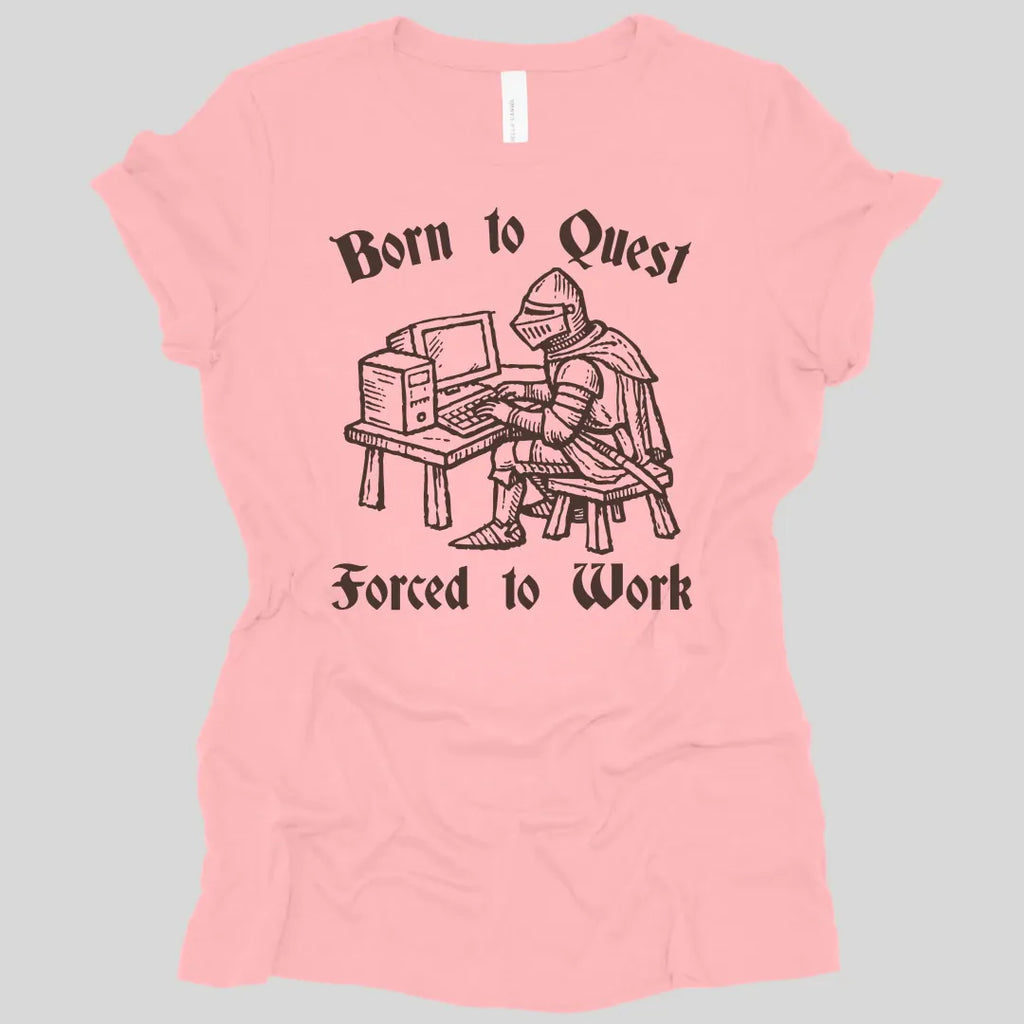 Born to Quest Forced to Work Women's T-shirt