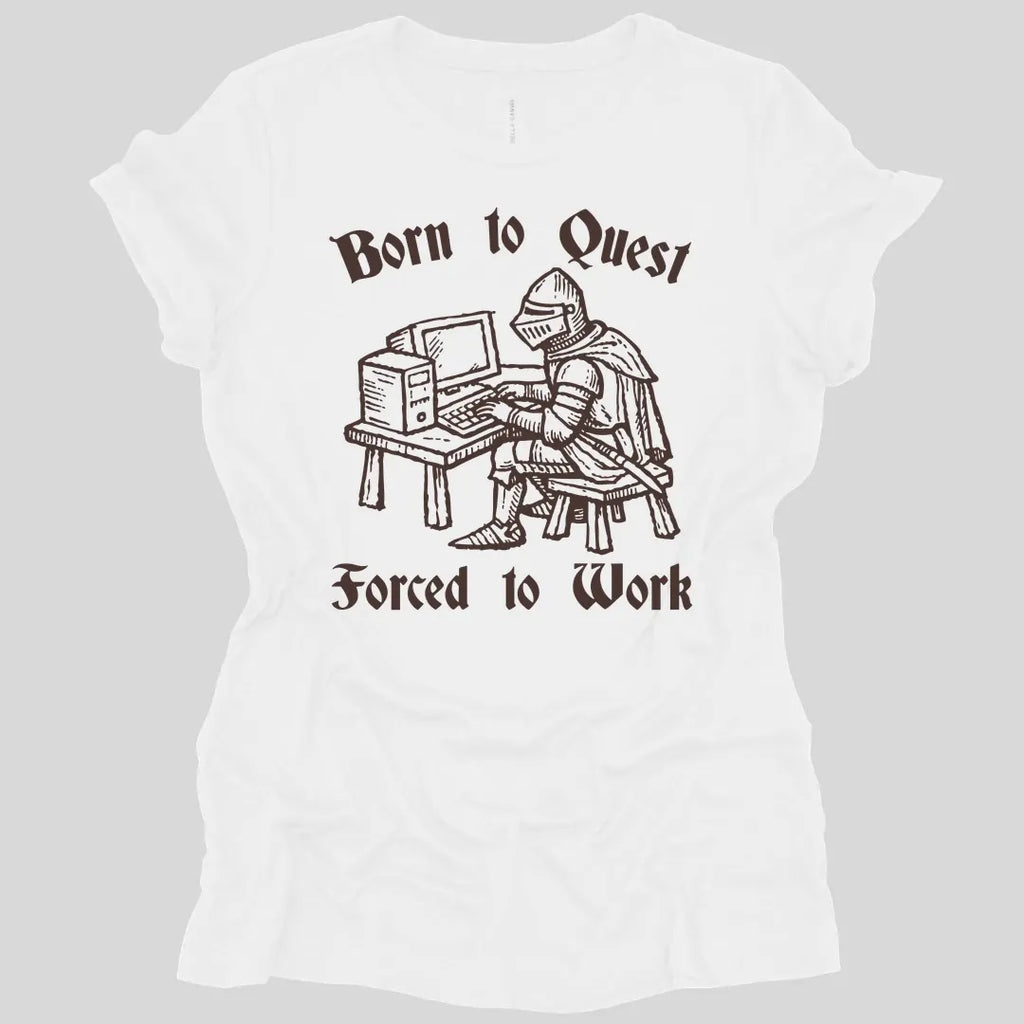 Born to Quest Forced to Work Women's T-shirt