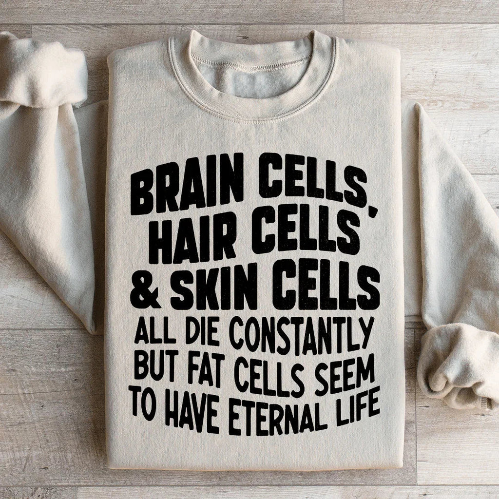 Brain Cells Hair Cells & Skin Cells Sweatshirt