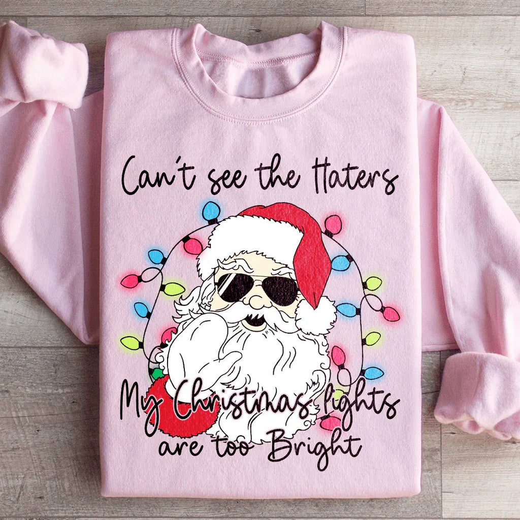 Can't See The Haters My Christmas Lights Are Too Bright Sweatshirt