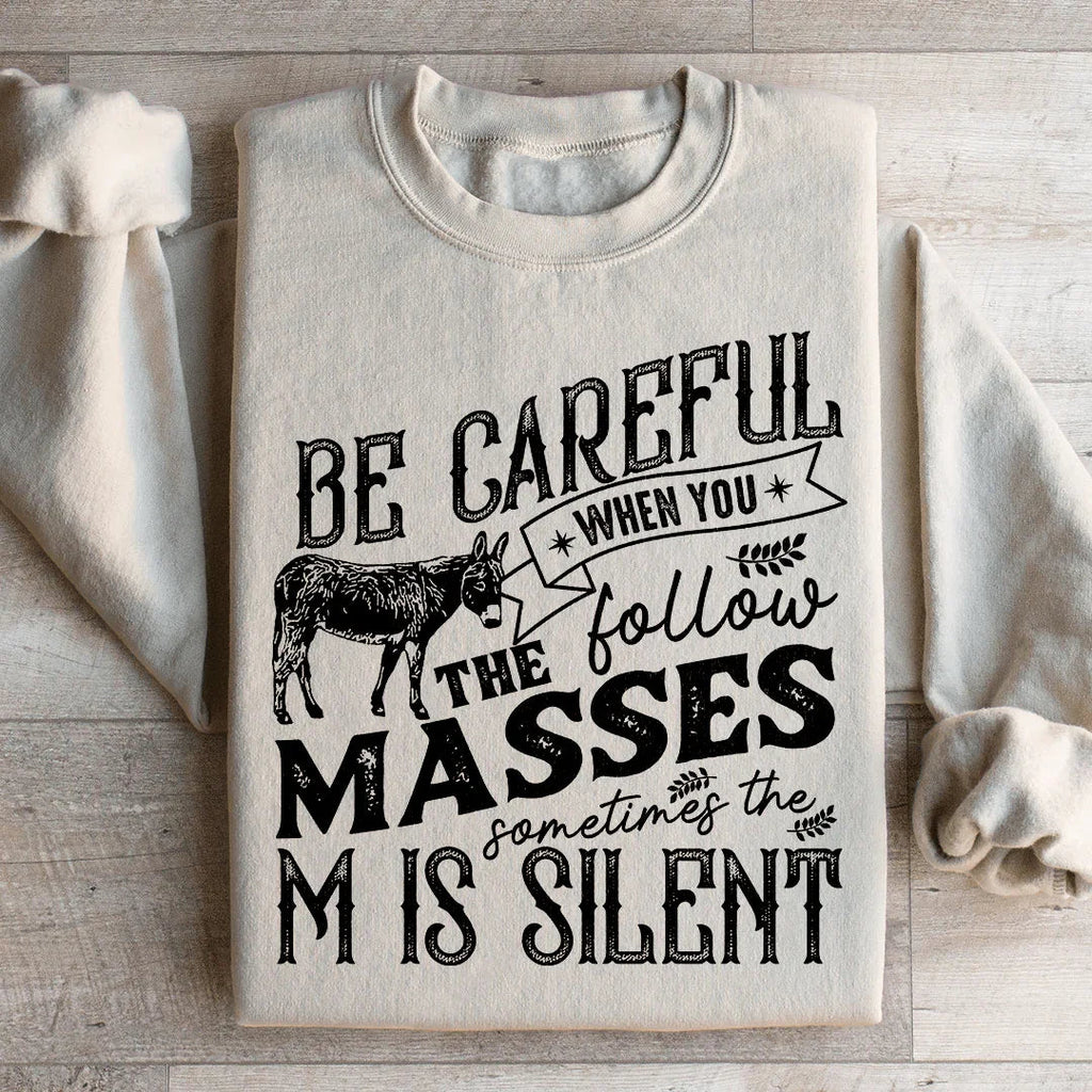 Careful When You Follow The Masses Sweatshirt