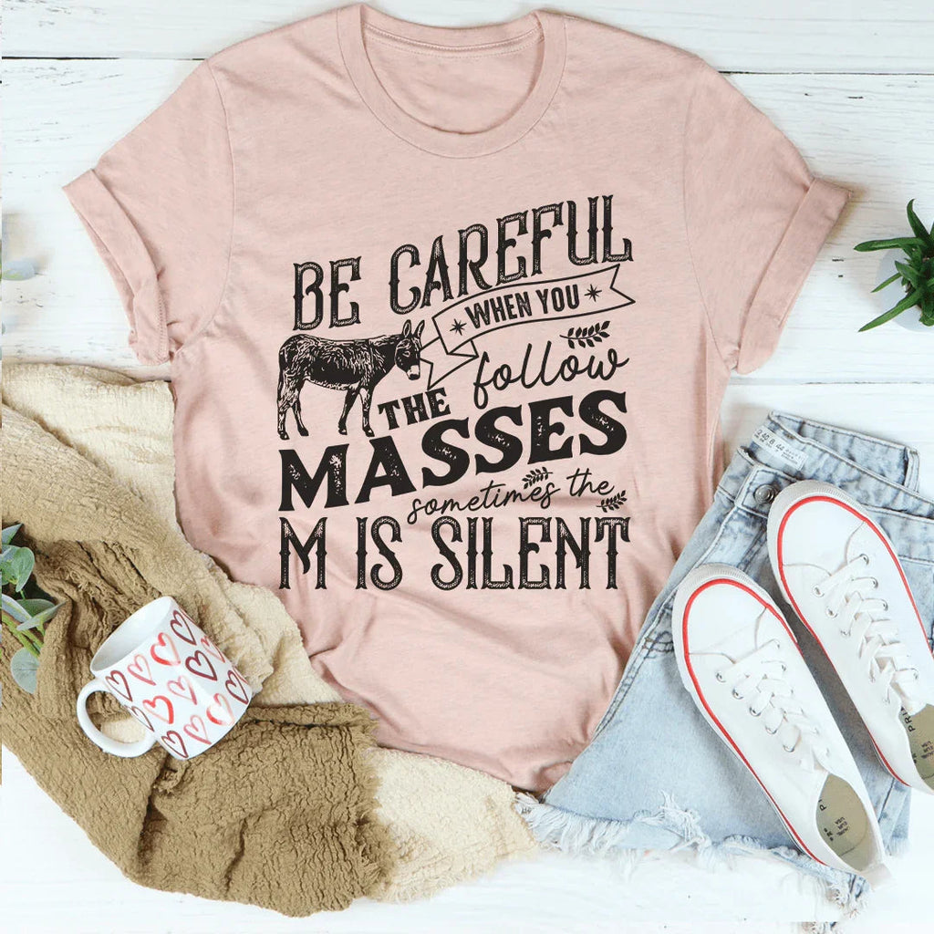 Careful When You Follow The Masses Tee