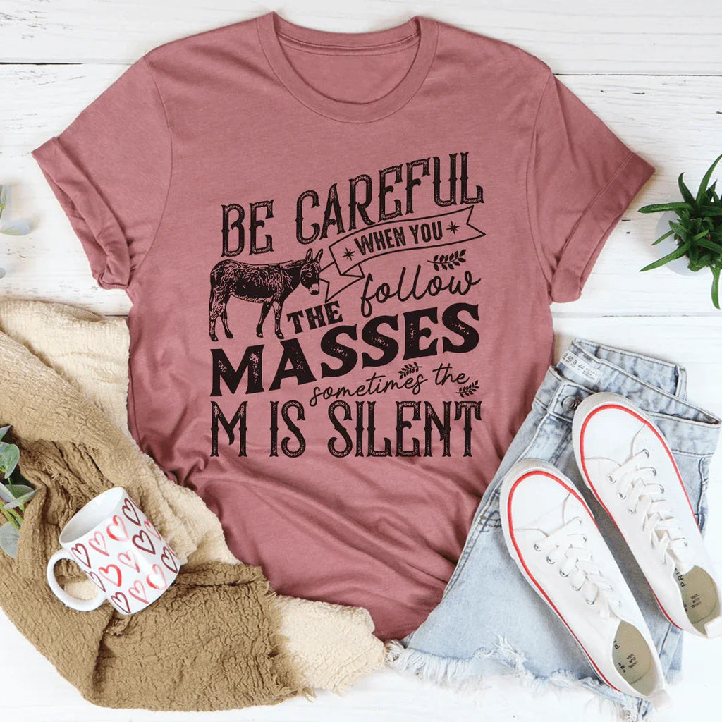 Careful When You Follow The Masses Tee