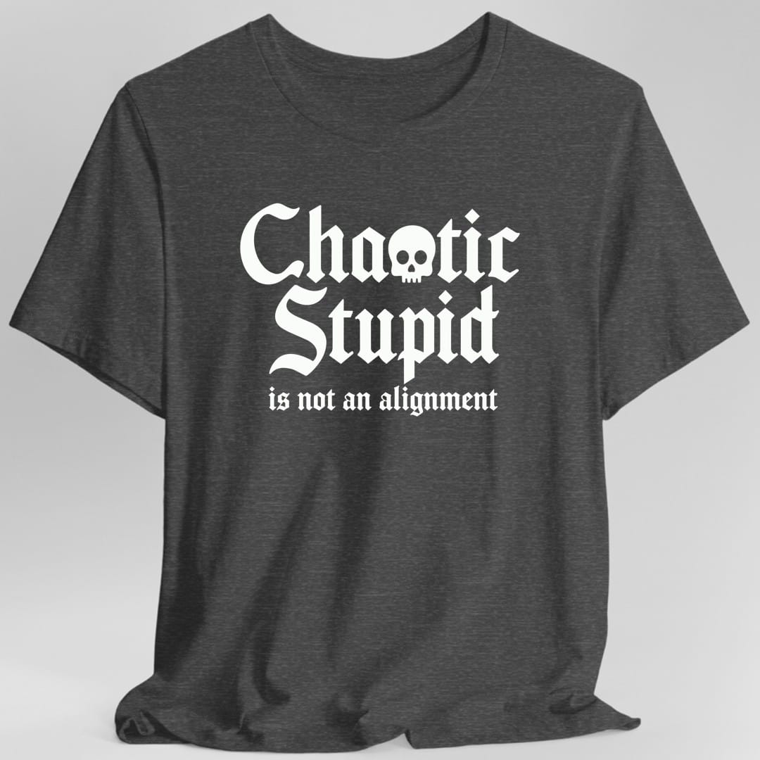 Chaotic Stupid Is Not An Alignment T-Shirt