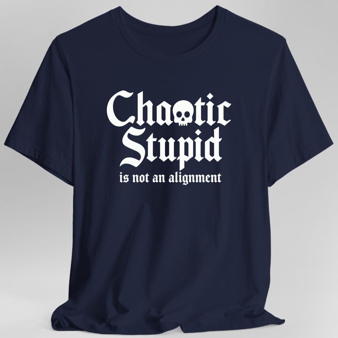 Chaotic Stupid Is Not An Alignment T-Shirt