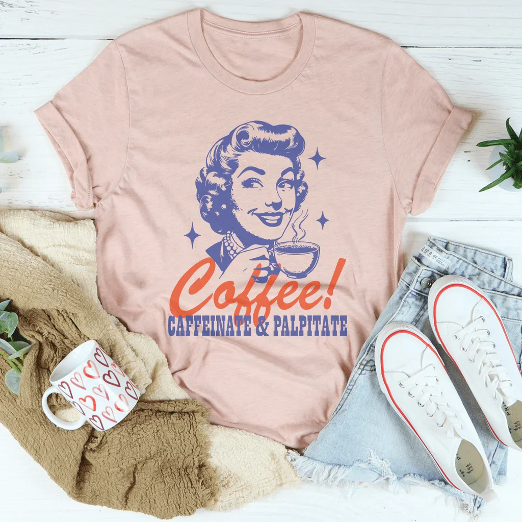 Coffee Caffeinate & Palpitate Tee
