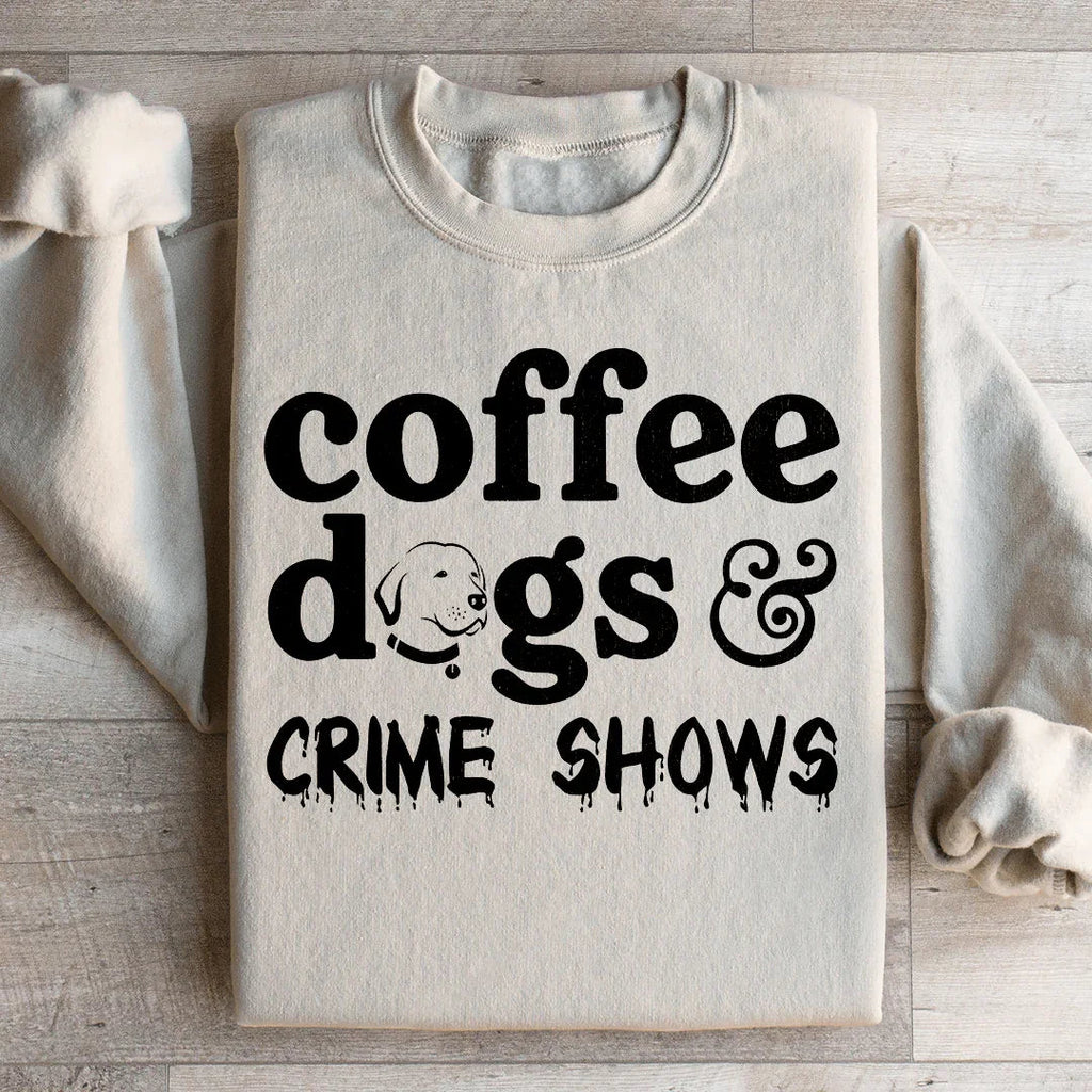 Coffee Dogs & Crime Shows Sweatshirt