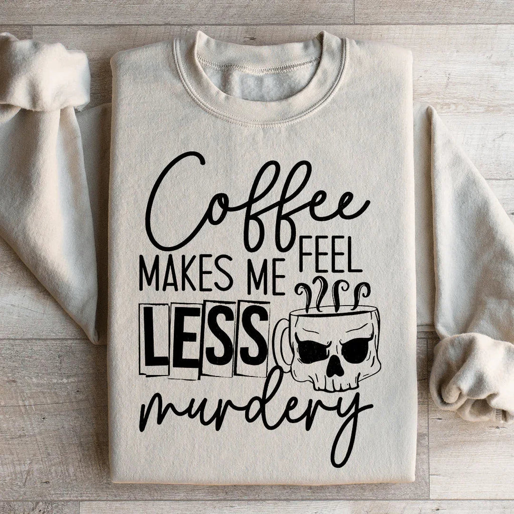 Coffee Makes Me Less Murdery Sweatshirt
