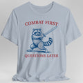 Combat First Questions Later T-Shirt