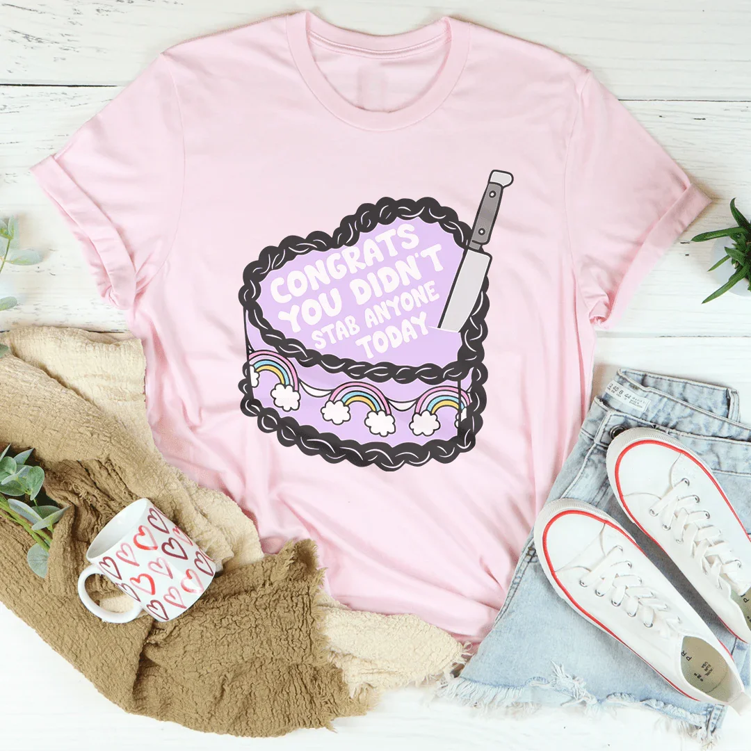 Congrats You Didn't Stab Anyone Today Cake Tee