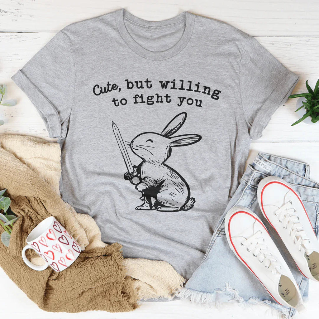 Cute But Willing To Fight You Tee