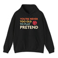 D&D Hoodie - You're Never Too Old to Play Pretend