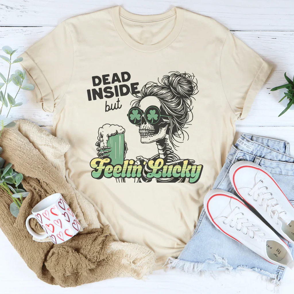 Dead Inside But Feelin Lucky Tee