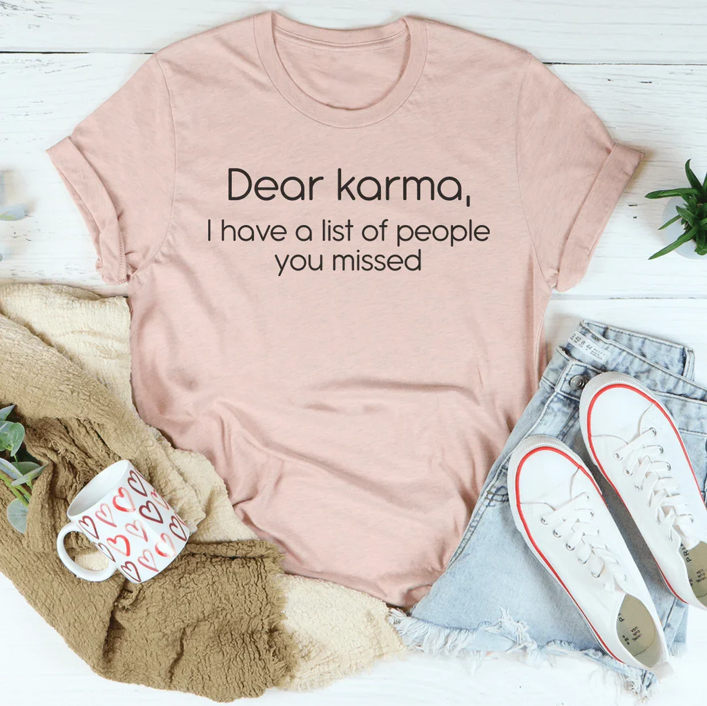 Dear karma I Have A List Of People You Missed Tee
