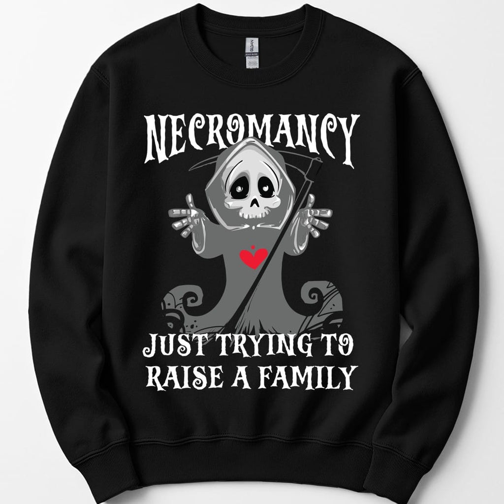 Necromancy Sweatshirt - Trying To Raise A Family