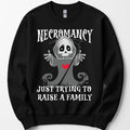 Necromancy Sweatshirt - Trying To Raise A Family