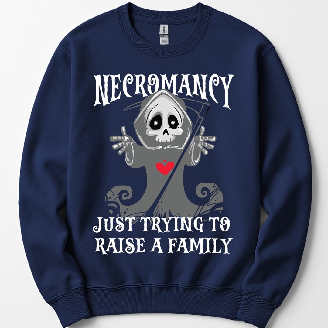 Necromancy Sweatshirt - Trying To Raise A Family