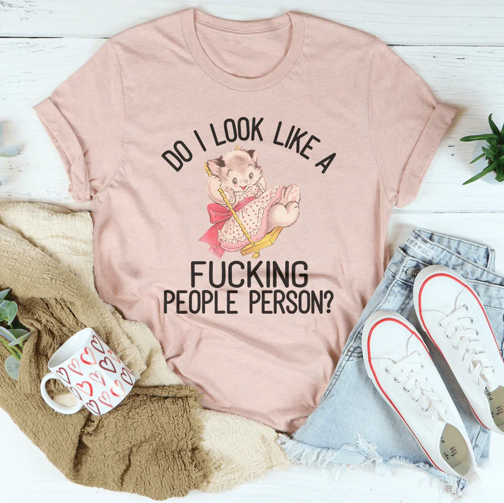 Do I Look Like A F* People Person Tee