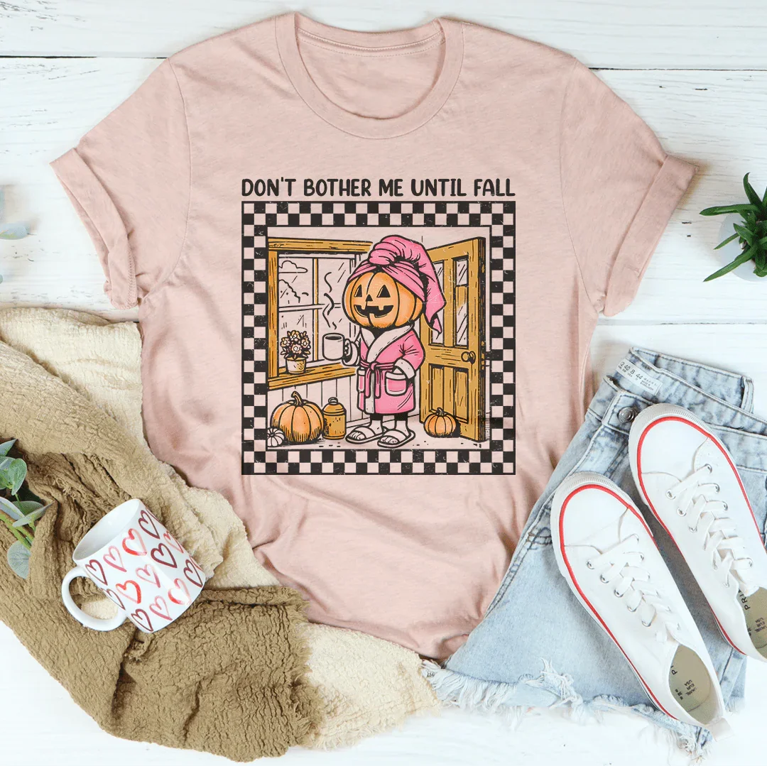 Don't Bother Me Until Fall Tee