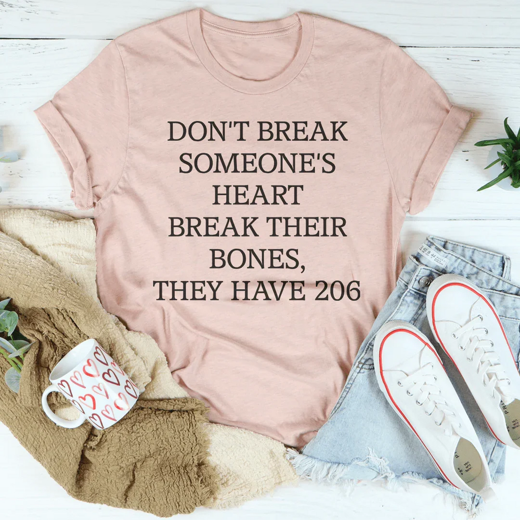 Don't Break Someone's Heart Break Their Bones They Have 206 Tee
