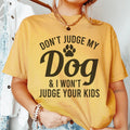 Don't Judge My Dog & I Won't Judge Your Kids Tee