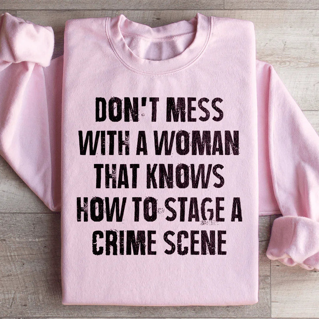 Don't Mess With A Woman That Knows How To Stage A Crime Scene Sweatshirt