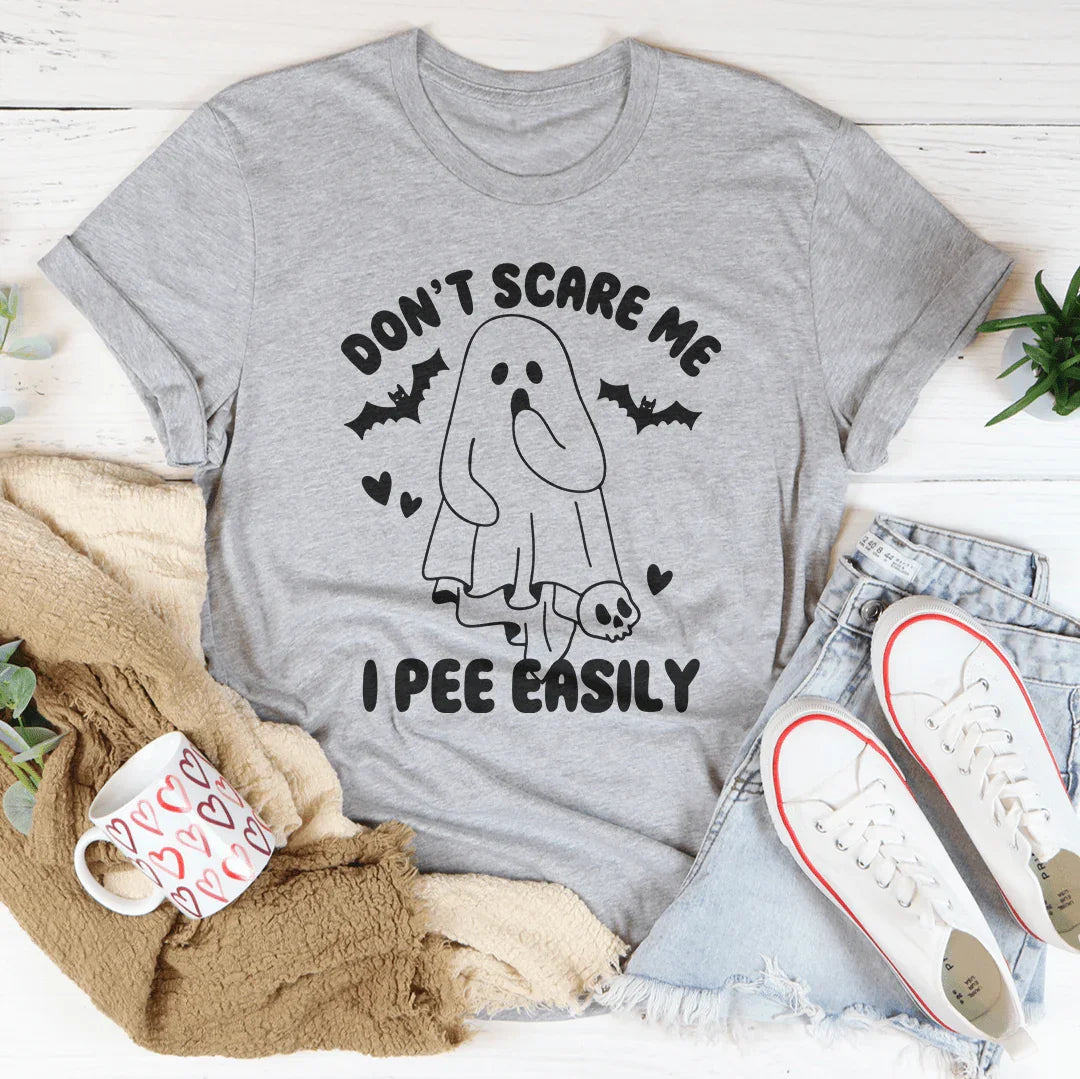 Don't Scare Me I Pee Easily Tee