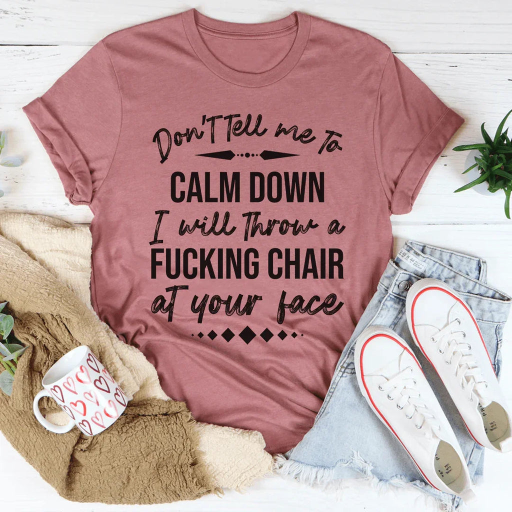 Don't Tell Me To Calm Down Tee