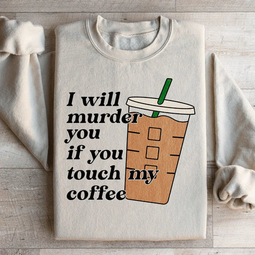 "I Will Murder You If You Touch My Coffee" – Sarcastic Caffeine Humor Fleece Sweatshirt
