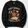 Don't Worry I have a Plan D&D Sweatshirt