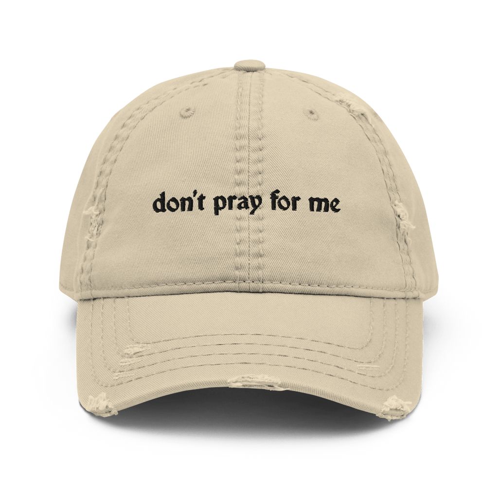 Don't Pray for Me Distressed Dad Hat