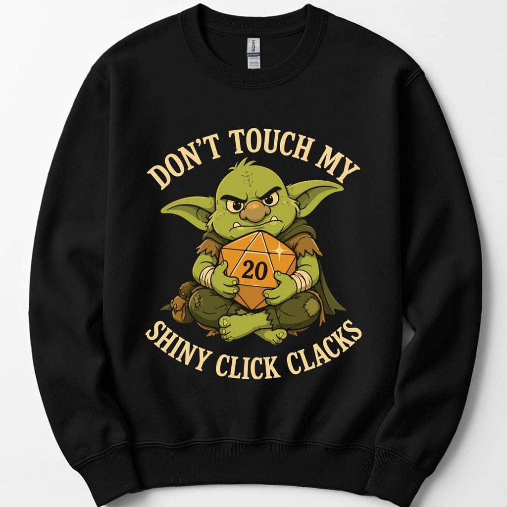 Don't Touch My Shiny Click Clacks Sweatshirt