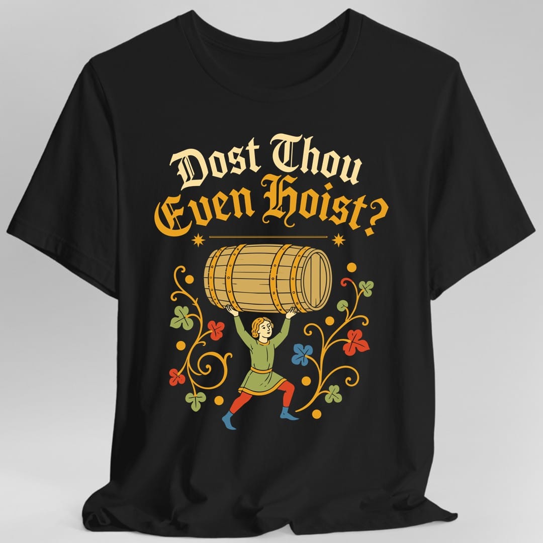 Dost Thou Even Hoist T-Shirt