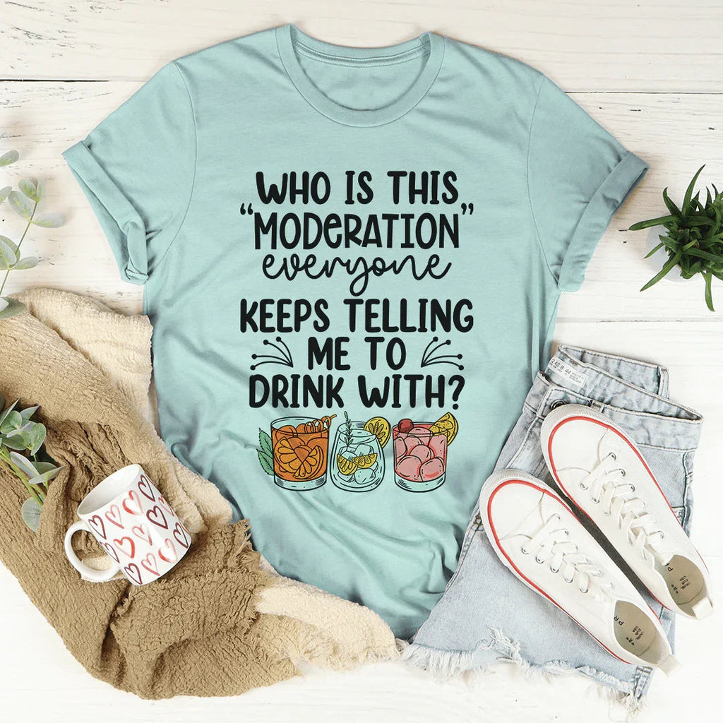 Drink With Moderation Tee