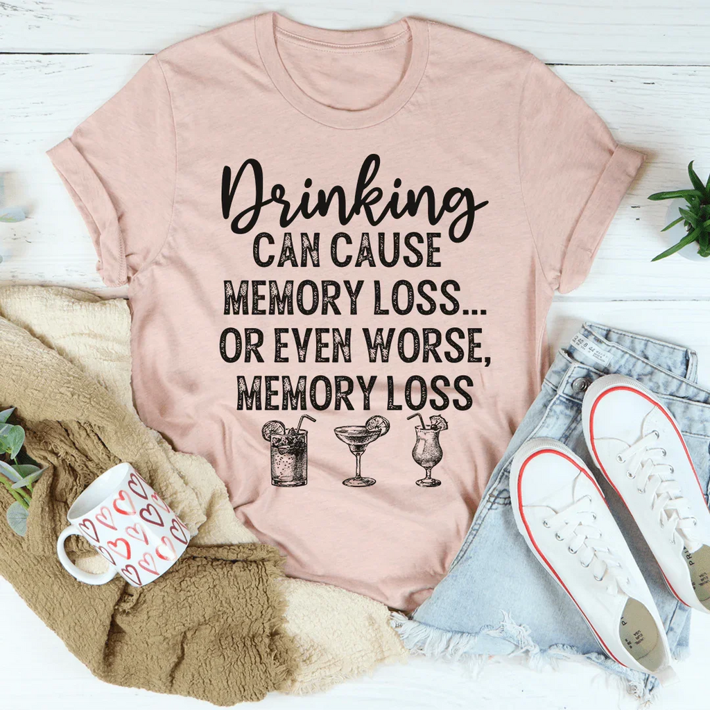 Drinking Can Cause Memory Loss Tee