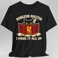 Dungeon Master I Made It All Up T-Shirt