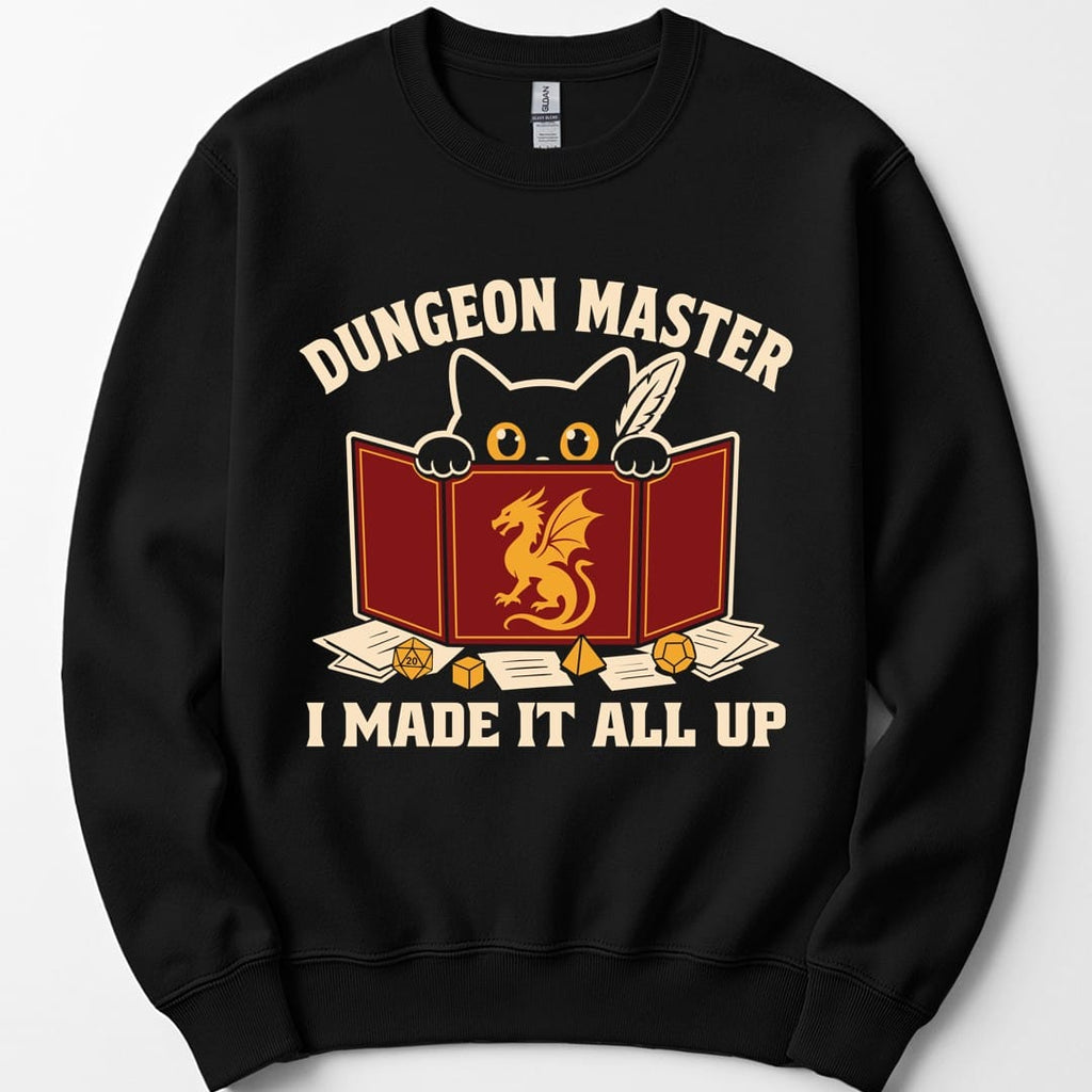 Dungeon Master I Made It All Up Sweatshirt