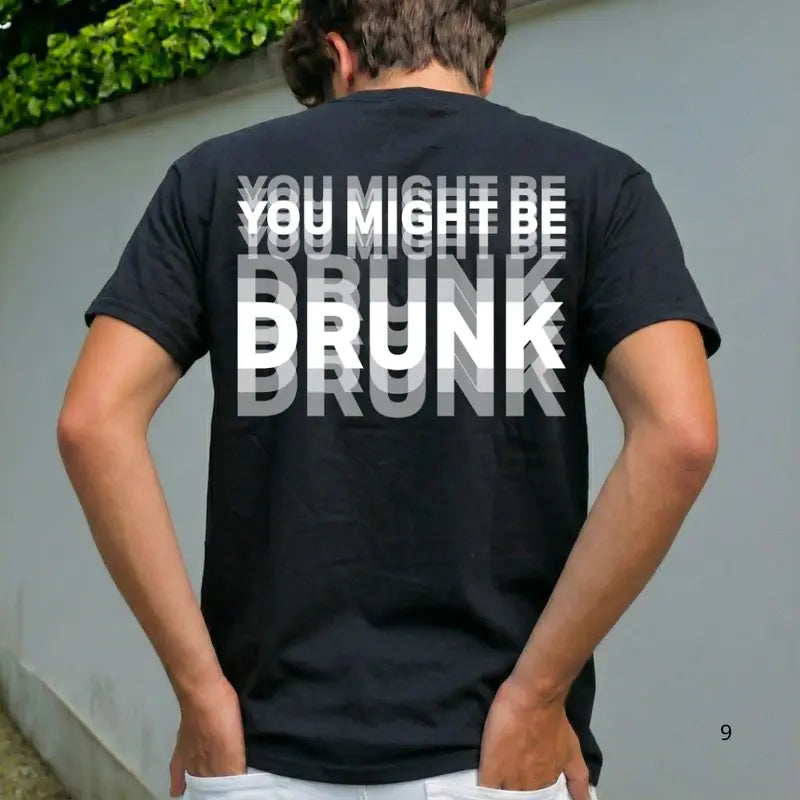 “You Might Be Drunk” Unisex T-Shirt